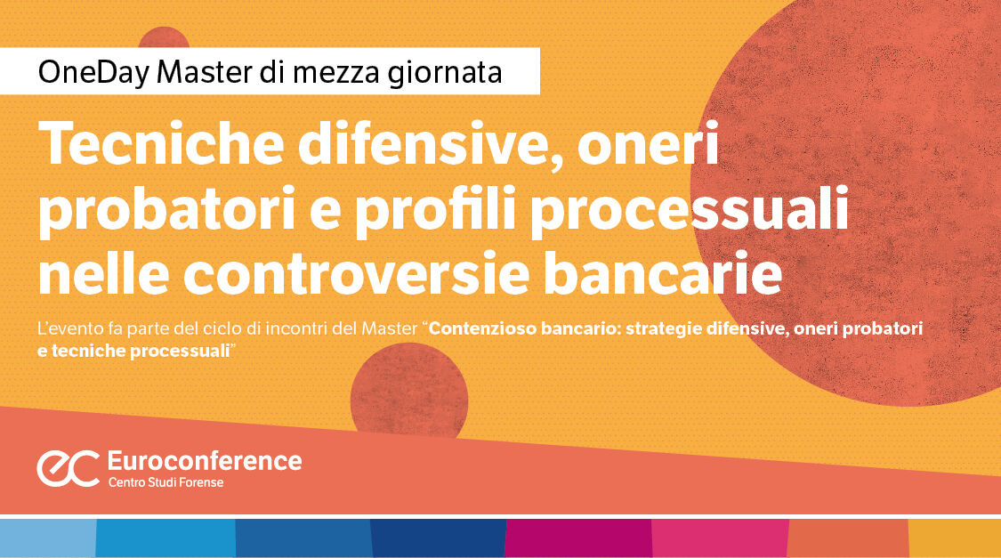 Immagine Tecniche difensive, oneri probatori e profili processuali nelle controversie bancarie | Euroconference